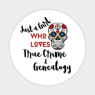 Just a Girl Who Loves True Crime & Genealogy Magnet